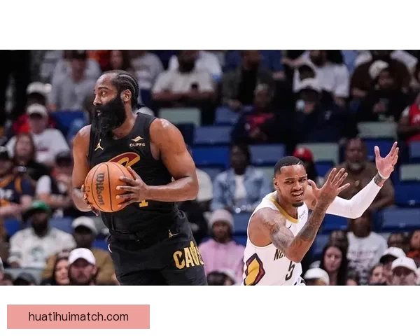 骑士米切尔伤情未定哈登力挑大梁鹈鹕能否迎战锡安助阵完成双杀